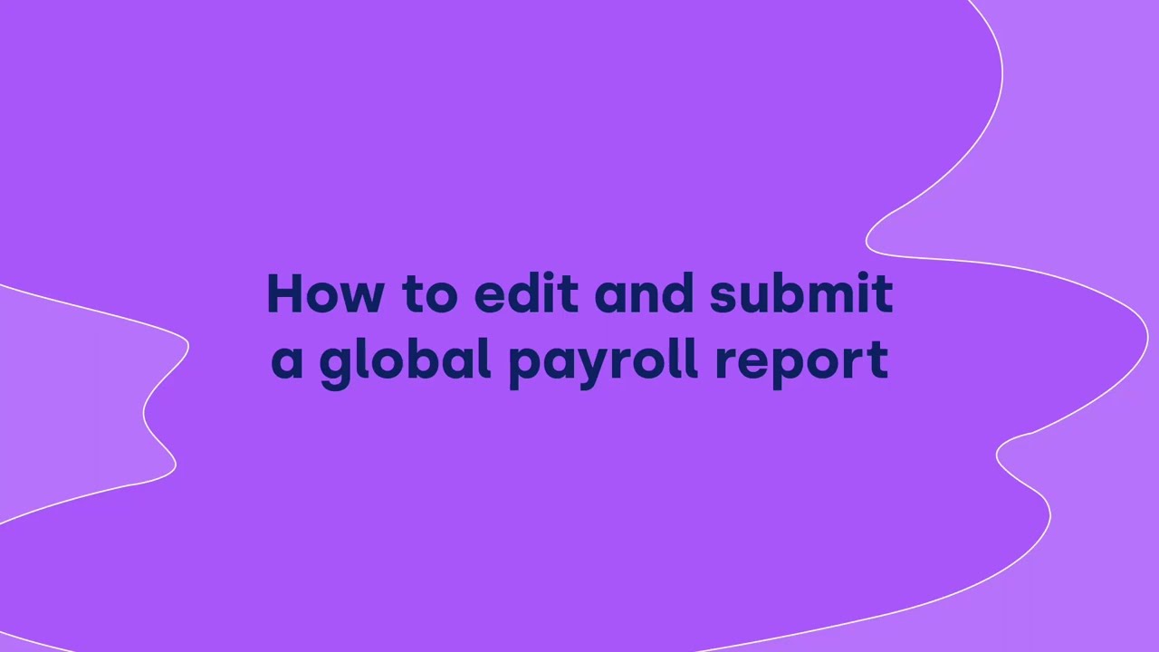 thumbnail for How to edit and submit a global payroll report