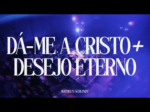 Dá-me a Cristo + Desejo eterno | Matheus Schuindt