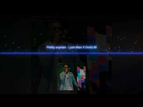 LYON MAN - Pretty Woman X Deviis M(Audio)