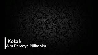 Download lagu Aku Percaya Pilihanku-Kotak mp3 Download lagu Aku Percaya Pilihanku-Kotak mp3