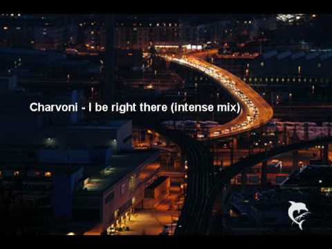 Charvoni - I'll be right there (intense mix)