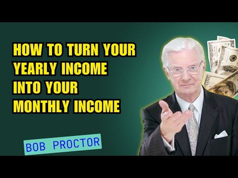 How To Turn Your Yearly Income Into Your Monthly Income - Bob Proctor