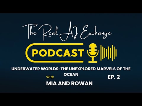 Episode Two: Underwater Worlds: The Unexplored Marvels of the Ocean - The Real AI Exchange