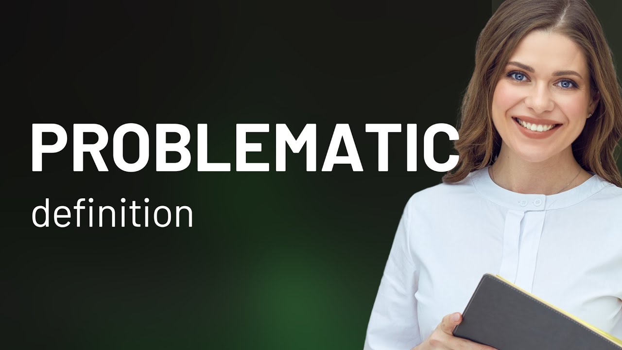 Problematic | definition of PROBLEMATIC