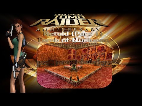Tomb Raider: Anniversary Retold (Part 1)-Peru, Tomb of Qualopec
