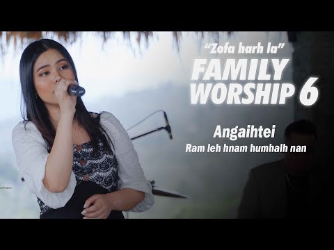 Angaihteii - Ram leh hnam humhalh nan (Family Worship - 6)