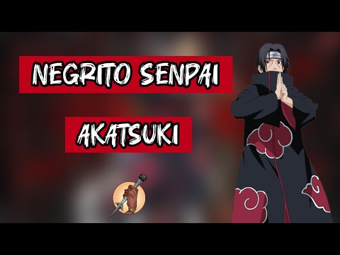 NEGRITO SENPAI - AKATSUKI (AMV AKATSUKI)