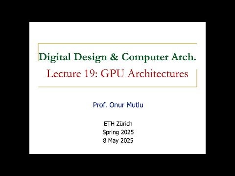 Digital Design and Computer Arch. - L19: GPU Architectures (Spring 2025)