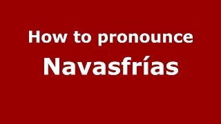 How to pronounce Navasfrías