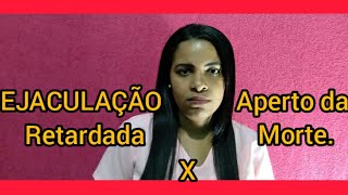EJACULAÇÃO retardada/ Aperto da morte