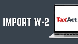 How Do I Import W-2 On TaxAct 2024 | Import W-2 (FULL GUIDE)