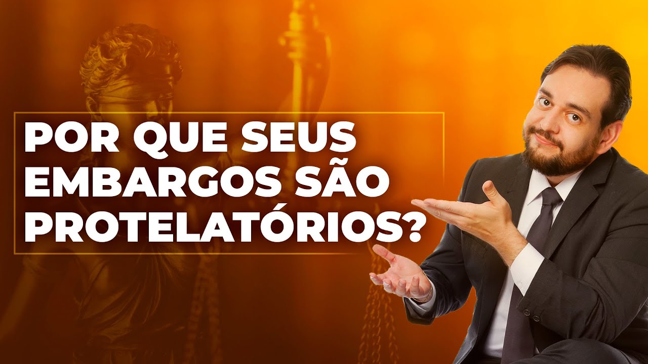 Seus embargos são QUASE SEMPRE protelatórios? - Advogado Superior