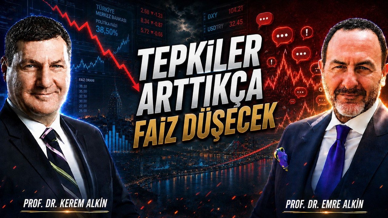 Tepkiler Arttıkça Faiz Düşecek | Prof. Dr. Kerem Alkin & Prof. Dr. Emre Alkin