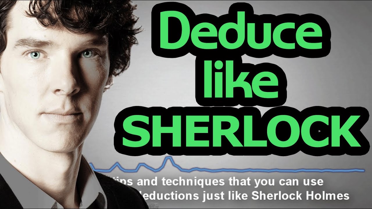 The Science of Deduction - 7 Techniques to Deduce like Sherlock Holmes