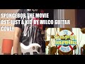 Guitar Cover Spongebob The Movie Ost Wilco Just A Kid