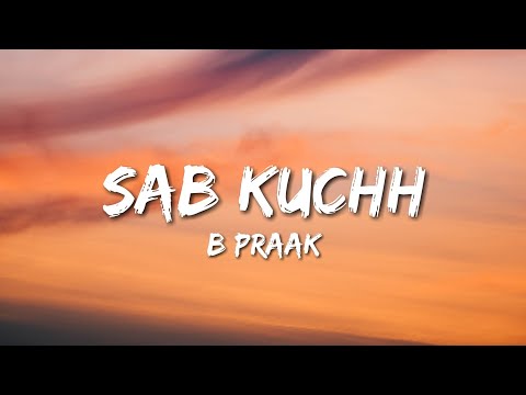 B Praak - Sab Kuchh (Lyrics)