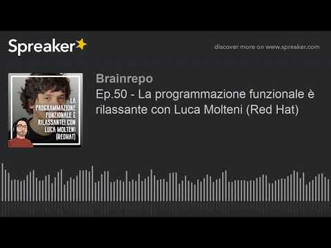Ep.50 - La programmazione funzionale è rilassante con Luca Molteni (Red Hat)