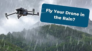 Can I Fly My Drone in the Rain?