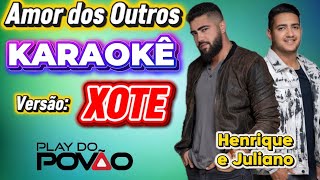 KARAOKÊ DA MÚSICA AMIR DOS OUTROS ( Versão ) XOTE  / Henrique e Juliano playback com letra 