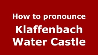 How to pronounce Klaffenbach Water Castle