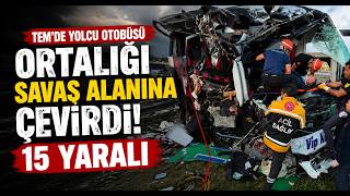 TEM’de Yolcu Otobüsü Ortalığı Savaş Alanına Çevirdi 15 Yaralı
