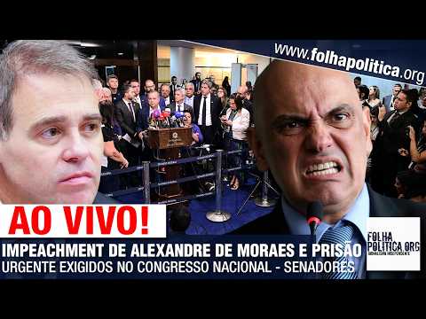 AO VIVO: IMPEACHMENT DE ALEXANDRE DE MORAES E PRISÃO URGENTE EXIGIDOS NO CONGRESSO NACIONAL - SENADO