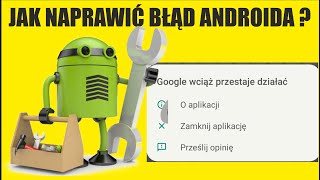 Jak naprawić błąd aplikacja wciąż przestaje działać w telefonie z Androidem ?