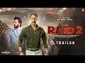 RAID 2 - Trailer | Ajay Devgn | Riteish Deshmukh | Ileana D'Cruz | Raj Kumar Guptal, On 15 Nov 2024