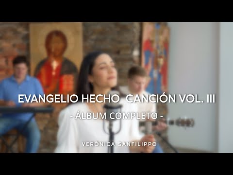 Verónica Sanfilippo - Evangelio Hecho Canción - Vol  III /  Album completo