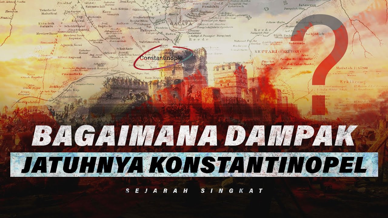 DAMPAK PENAKLUKAN DAN JATUHNYA KONSTANTINOPEL? | SEJARAH SINGKAT