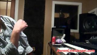 I Know I&#39;ve Been Changed - Studio Session - Aaron Cole