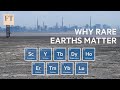Why China S Control Of Rare Earths Matters FT