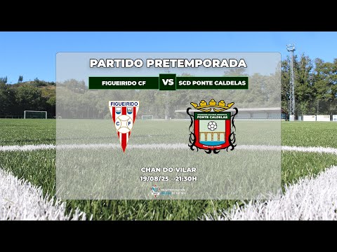 PARTIDO DE PRETEMPORADA: FIGUEIRIDO CF - SCD PONTE CALDELAS