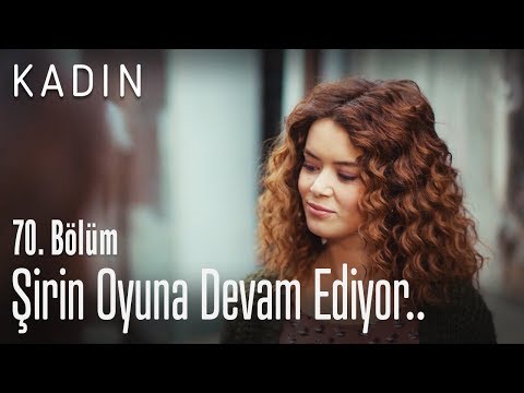 Şirin oyuna devam ediyor.. - Kadın 70. Bölüm