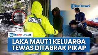 Detik-detik Laka Maut 1 Keluarga di Gowa Tewas Mengenaskan Ditabrak Mobil Pikap, Sopir Diduga Mabuk