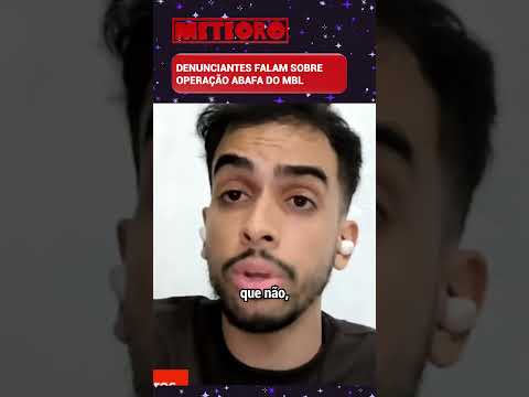 DENUNCIANTES FALAM SOBRE OPERAÇÃO ABAFA DO MBL