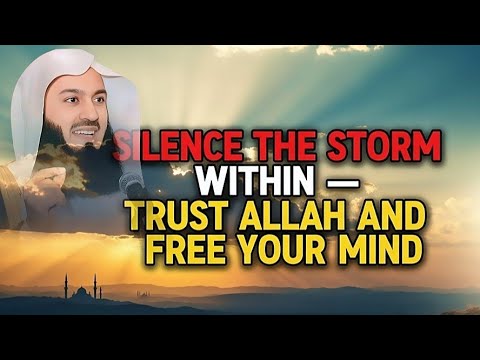 Silence the Storm Within — Trust Allah and Free Your Mind | Mufti Menk