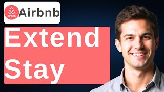 How To Extend Stay On Airbnb [2026 Guide]
