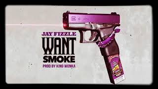 Jay Fizzle - Want Smoke