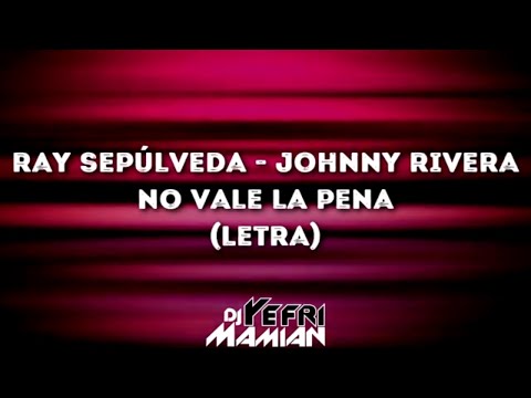 No Vale La Pena Enamorarse Letra - Ray Sepulveda - DJYefriMamian