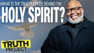 The Truth Project: What Does The Holy Spirit Really Do?