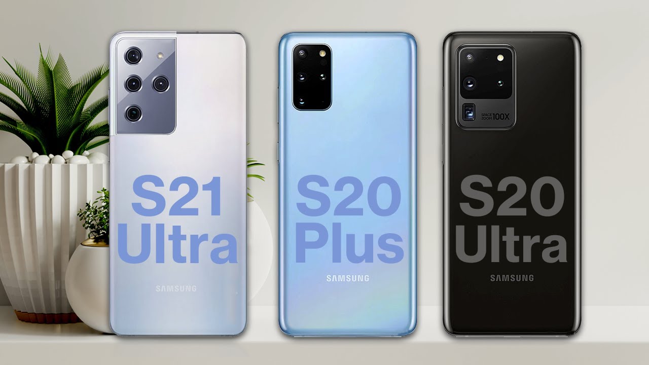 Samsung S21 Ultra vs Galaxy S20 Plus vs Galaxy S20 Ultra | Samsung