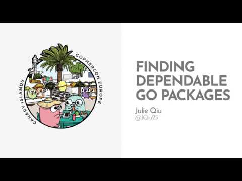 GopherCon Europe 2019: Julie Qiu - Finding Dependable Go Packages