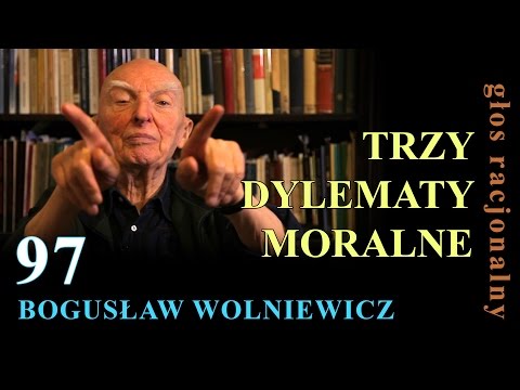 Bogusław Wolniewicz 97 TRZY DYLEMATY MORALNE