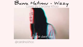 Wizzy - Bawa Hatimu (Cover By Caroline Khoo)