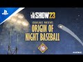 MLB The Show 23 - Storylines & the Origin of Night Baseball | PS5 & PS4 Games