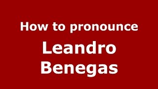 How to pronounce Leandro Benegas