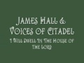 James Hall and Voices of Citadel - I Will Dwell In The House of The Lord