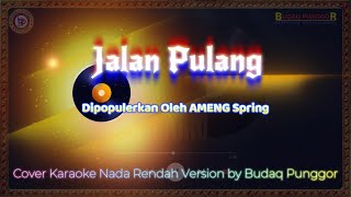Download lagu Ameng Spring - Jalan Pulang Karaoke HQ Low Key Nada Rendah Cover by Budaq Punggor mp3