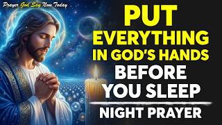 Give All Your Worries to God Tonight 🙏 | Powerful Night Prayer for Peace, Rest & Protection